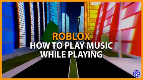 How to Play Music While on Roblox: A Detailed Guide with Multiple Perspectives