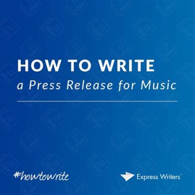 How to Write a Music Press Release: A Symphony of Words and Whimsy